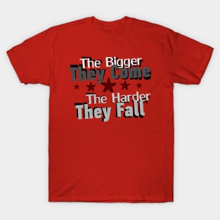 The bigger they come T-Shirt